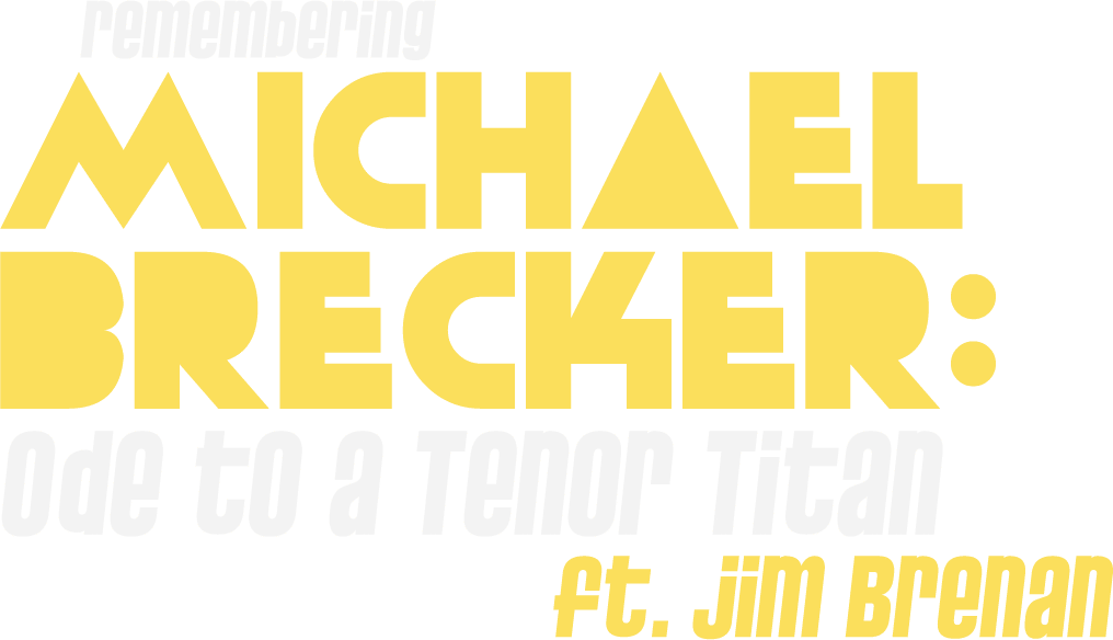 Remembering Michael Brecker: Ode to a Tenor Titan