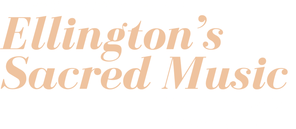 When the Spirit Moves You: Ellington’s Sacred Music