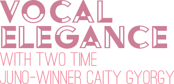 Vocal Elegance Ft. Two Time Juno Award-Winning Vocalist Caity Gyorgy  